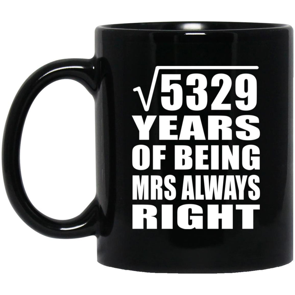 73rd Anniversary Square Root of 5329 Years Mrs Always Right - 11oz Coffee Mug Black