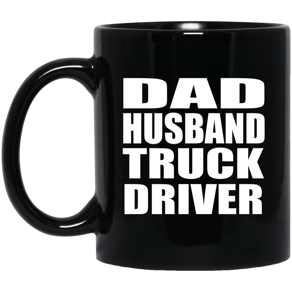 Dad Husband Truck Driver - 11oz Coffee Mug Black