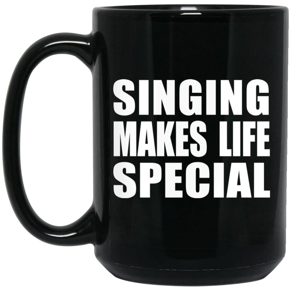 Singing Makes Life Special - 15oz Coffee Mug Black