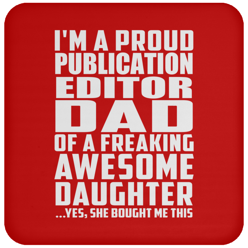 Proud Publication Editor Dad Of Awesome Daughter - Drink Coaster