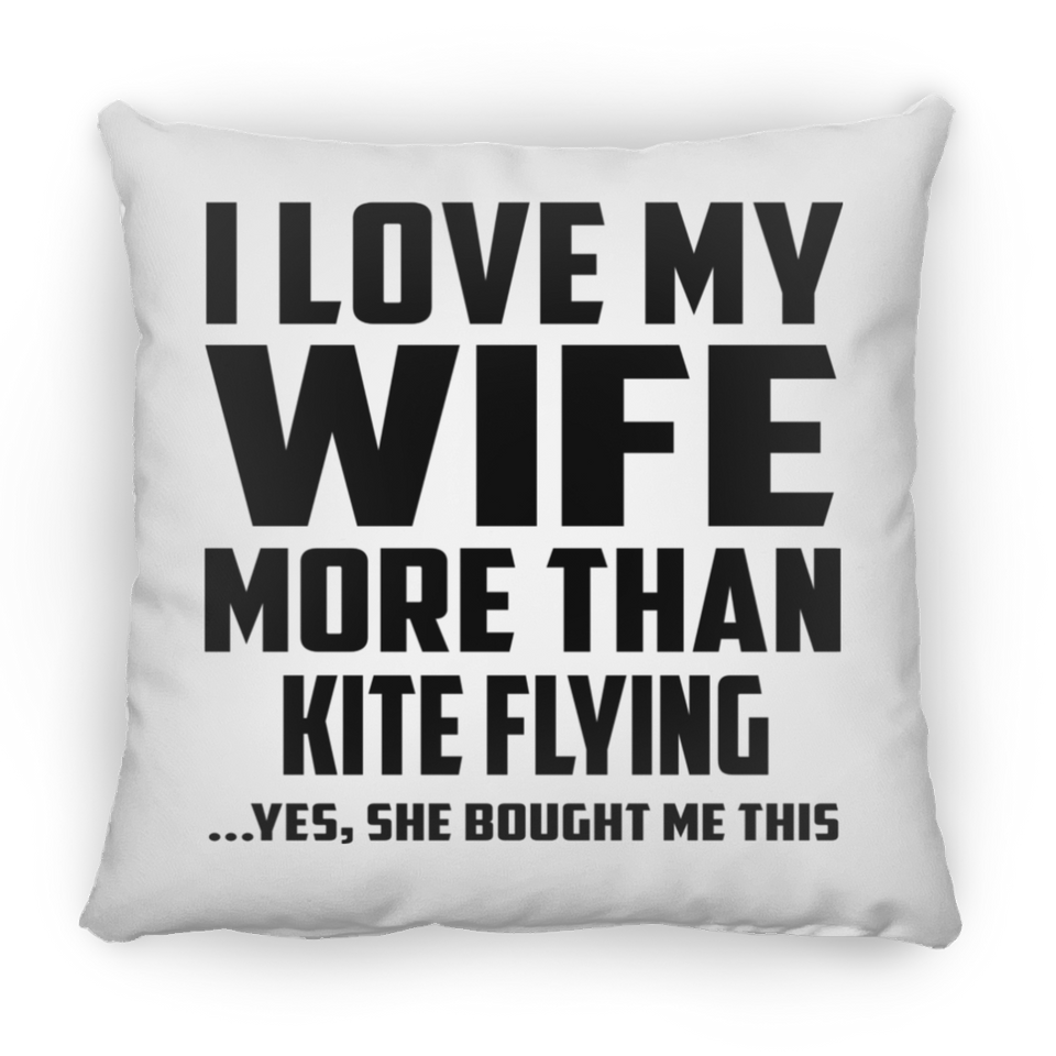 I Love My Wife More Than Kite Flying - Throw Pillow