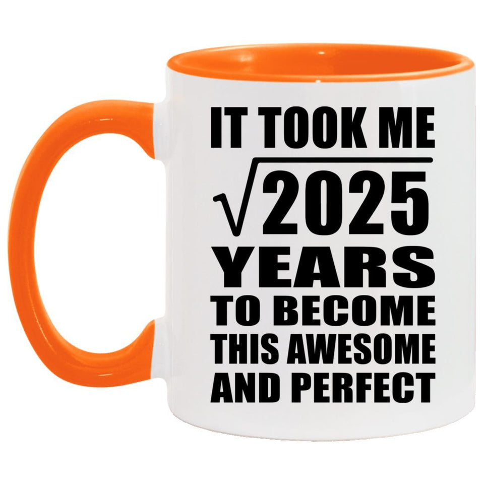 45th Birthday Took Square Root of 2025 Years To Awesome - 11oz Accent Mug Orange