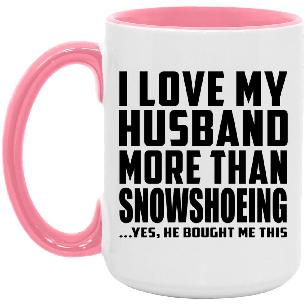 I Love My Husband More Than Snowshoeing - 15oz Accent Mug Pink