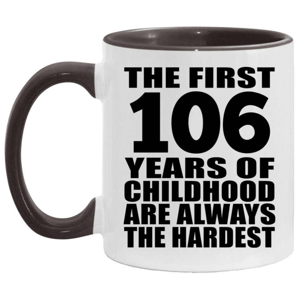106th Birthday First 106 Years of Childhood Are The Hardest - 11oz Accent Mug Black