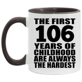 106th Birthday First 106 Years of Childhood Are The Hardest - 11oz Accent Mug Black