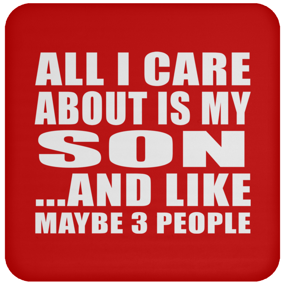 All I Care About Is My Son - Drink Coaster