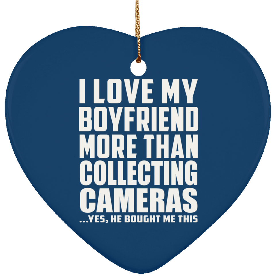 I Love My Boyfriend More Than Collecting Cameras - Heart Ornament