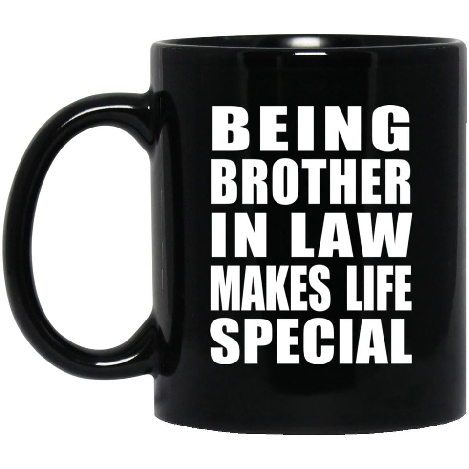 Being Brother In Law Makes Life Special - 11oz Coffee Mug Black