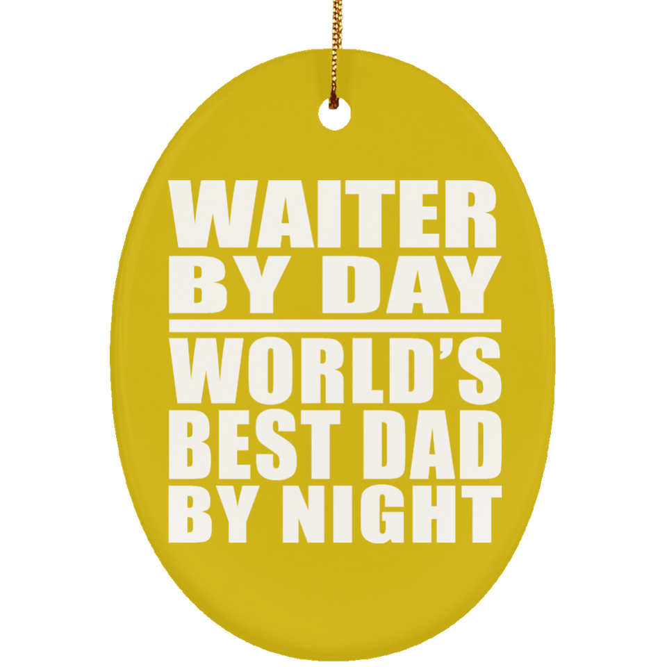Waiter By Day World's Best Dad By Night - Oval Ornament