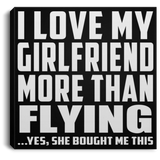 I Love My Girlfriend More Than Flying - Canvas Square
