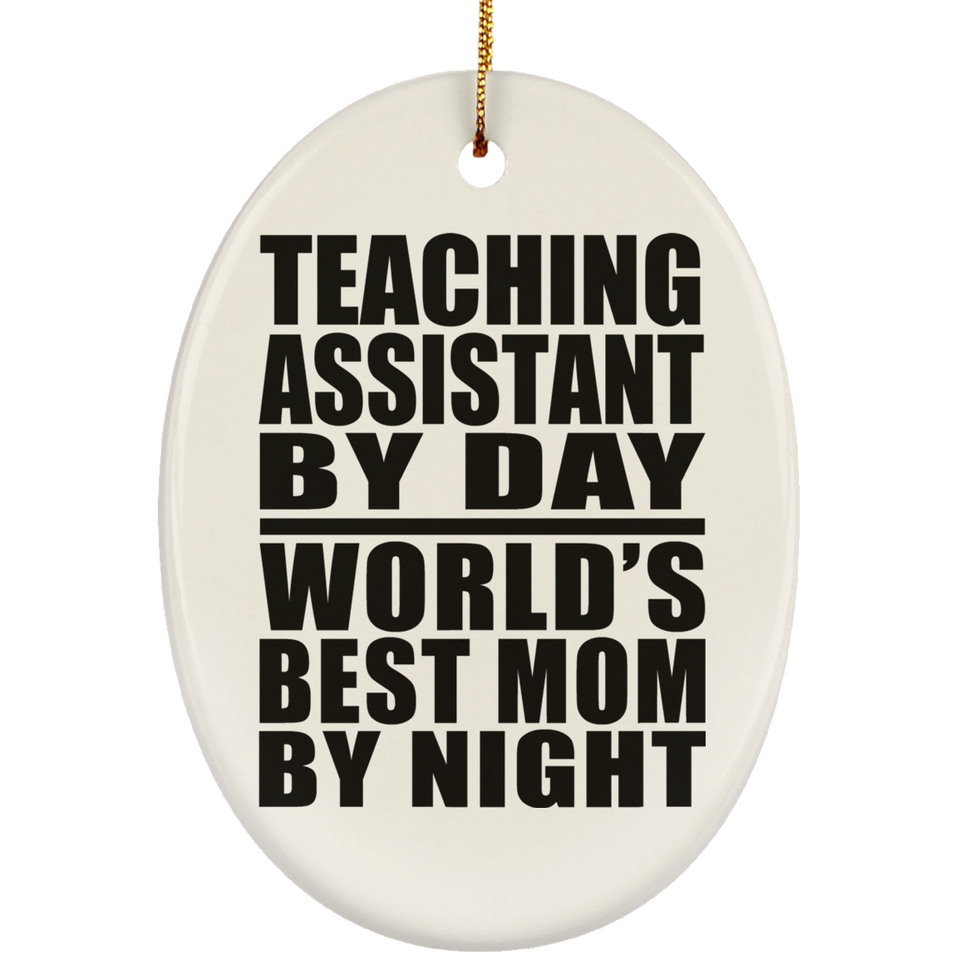 Teaching Assistant By Day World's Best Mom By Night - Oval Ornament