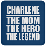 Charlene The Mom The Hero The Legend - Drink Coaster