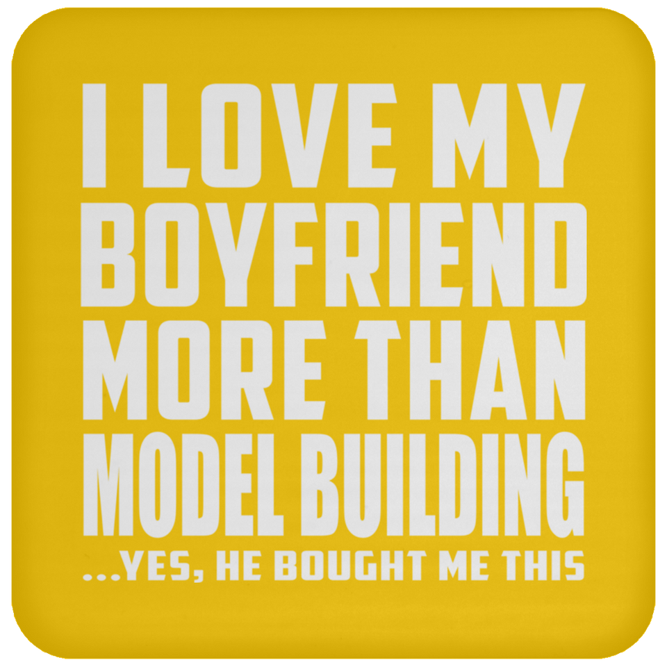 I Love My Boyfriend More Than Model Building - Drink Coaster