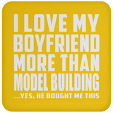 I Love My Boyfriend More Than Model Building - Drink Coaster