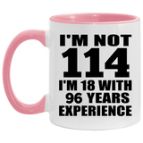 114th Birthday I'm Not 114 I'm 18 With 96 Years Experience - 11oz Accent Mug Pink