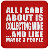 All I Care About Is Collecting Wine - Drink Coaster