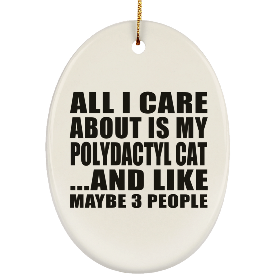 All I Care About Is My Polydactyl Cat - Oval Ornament