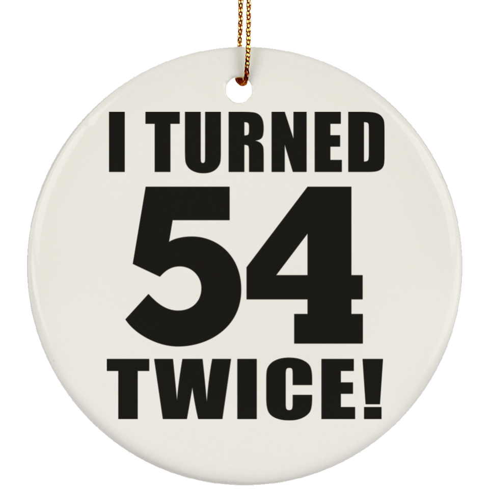 108th Birthday I Turned 54 Twice - Circle Ornament