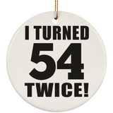 108th Birthday I Turned 54 Twice - Circle Ornament