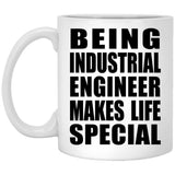 Being Industrial Engineer Makes Life Special - 11oz Coffee Mug