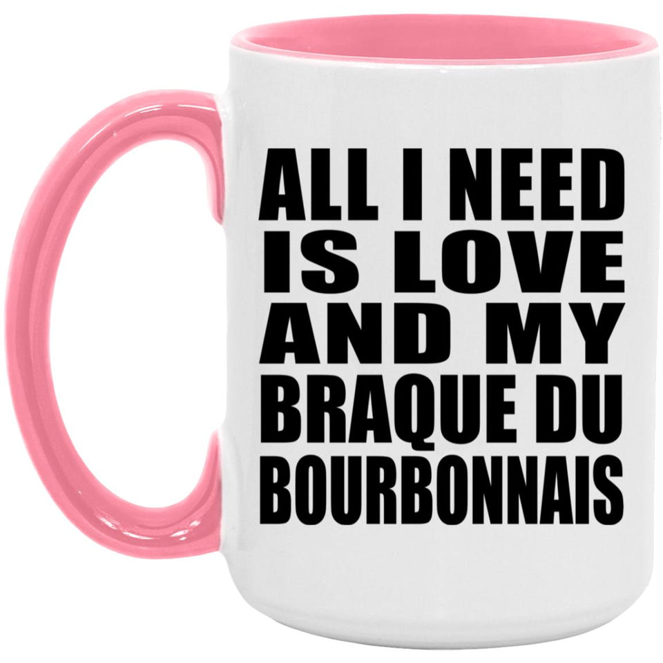 All I Need Is Love And My Braque Du Bourbonnais - 15oz Accent Mug Pink