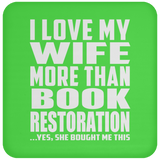I Love My Wife More Than Book Restoration - Coaster