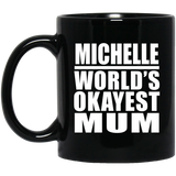 Michelle World's Okayest Mum - 11 Oz Coffee Mug Black