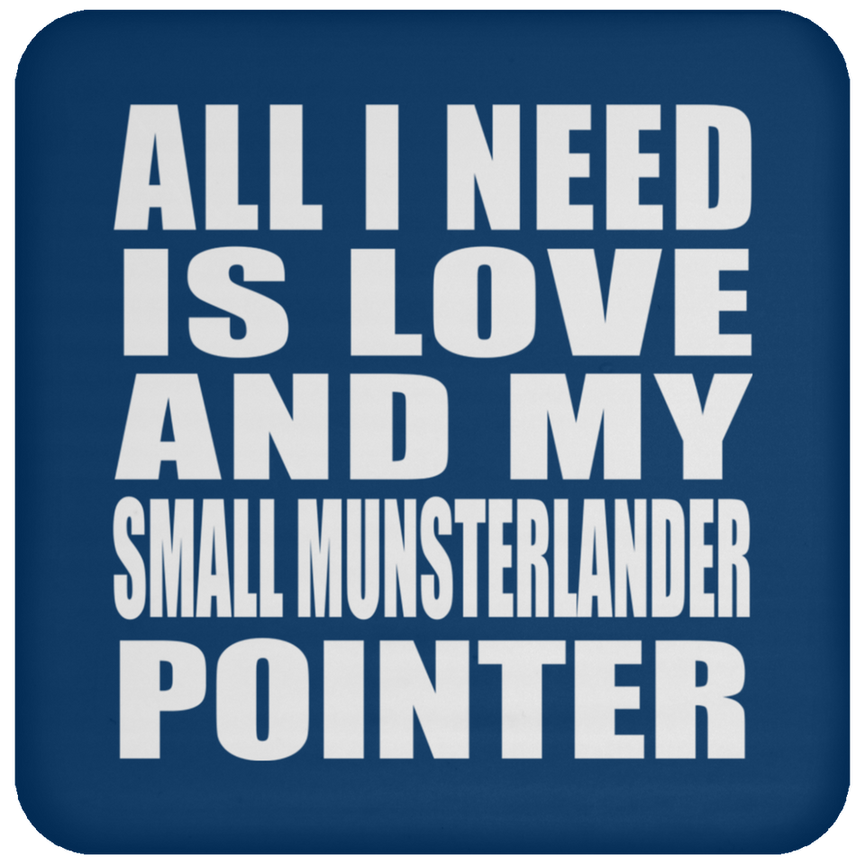 All I Need Is Love And My Small Munsterlander Pointer - Drink Coaster