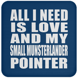 All I Need Is Love And My Small Munsterlander Pointer - Drink Coaster