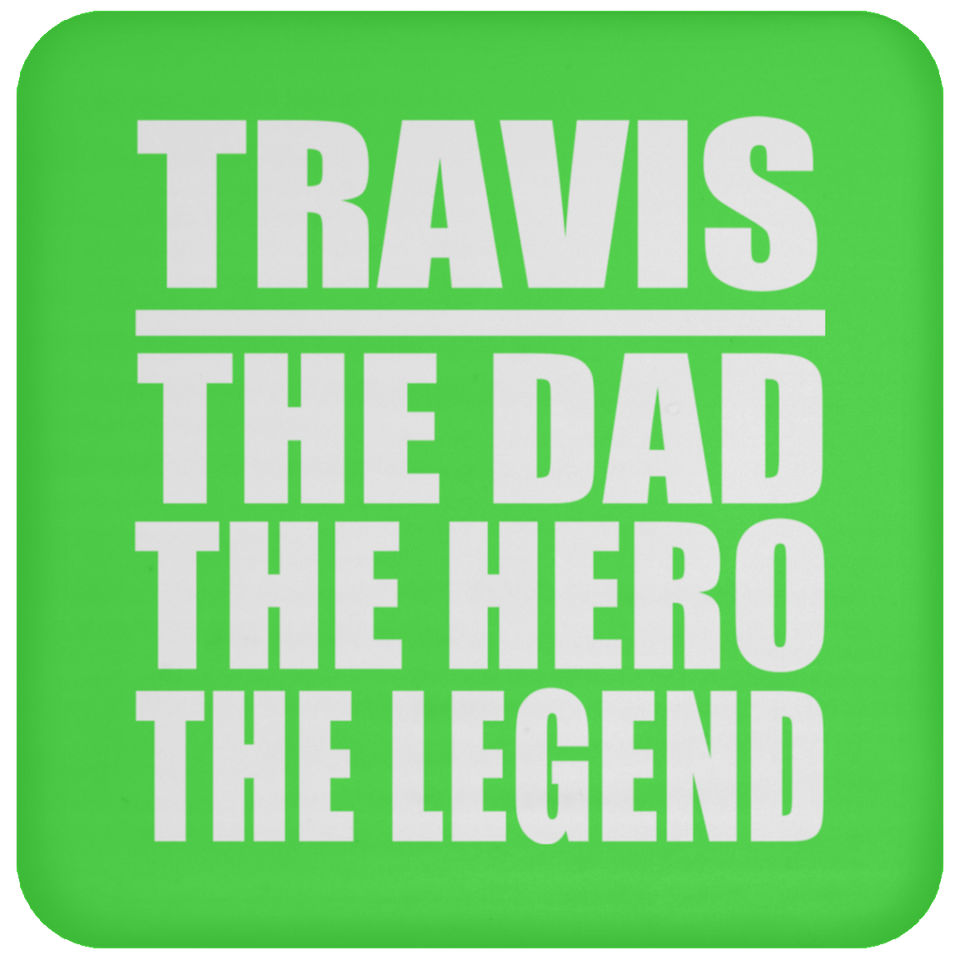 Travis The Dad The Hero The Legend - Drink Coaster