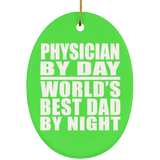 Physician By Day World's Best Dad By Night - Oval Ornament