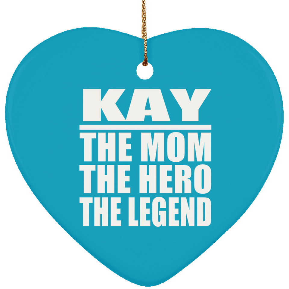 Kay The Mom The Hero The Legend - Heart Ornament