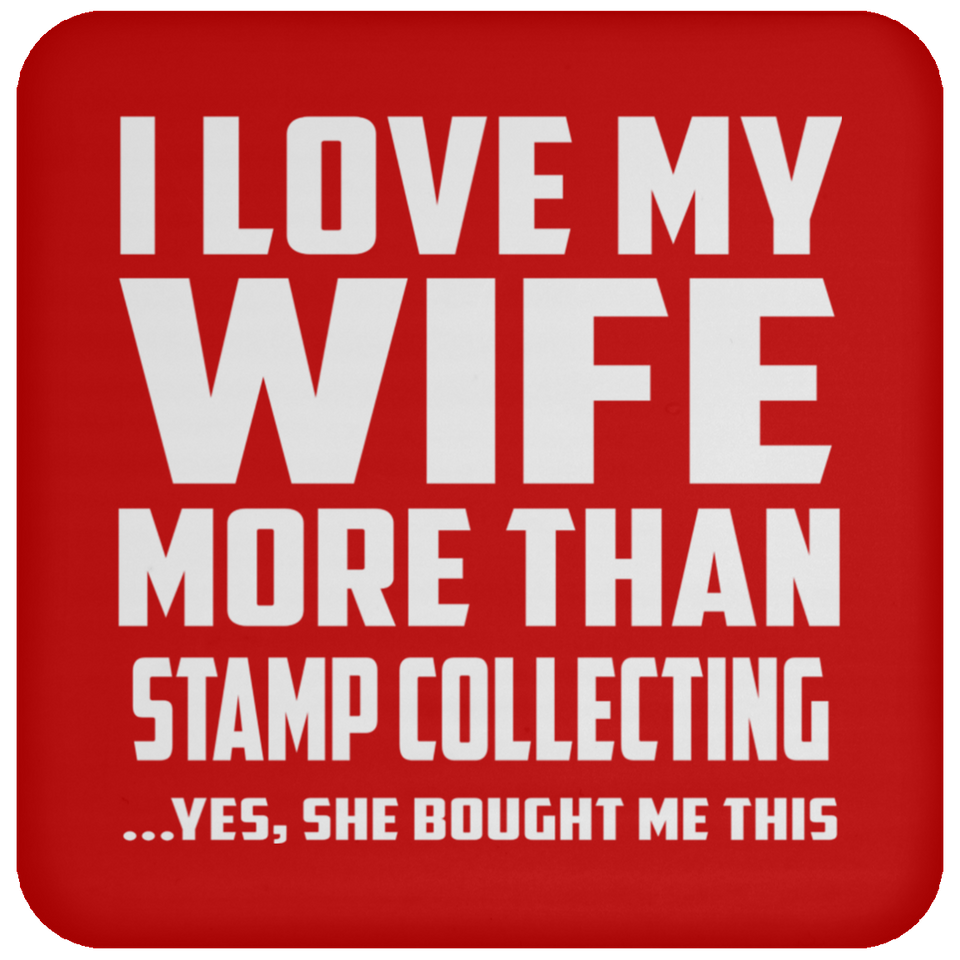 I Love My Wife More Than Stamp Collecting - Drink Coaster