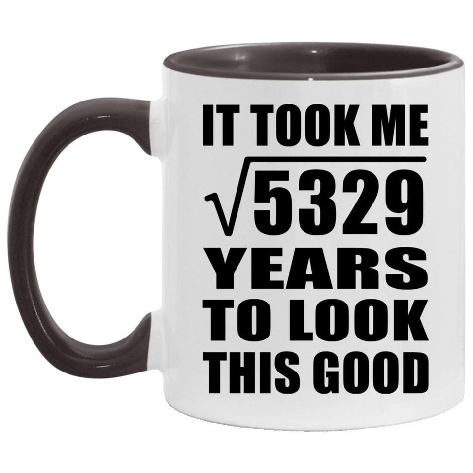 73rd Birthday Took Square Root of 5329 Years To Look Good - 11oz Accent Mug Black
