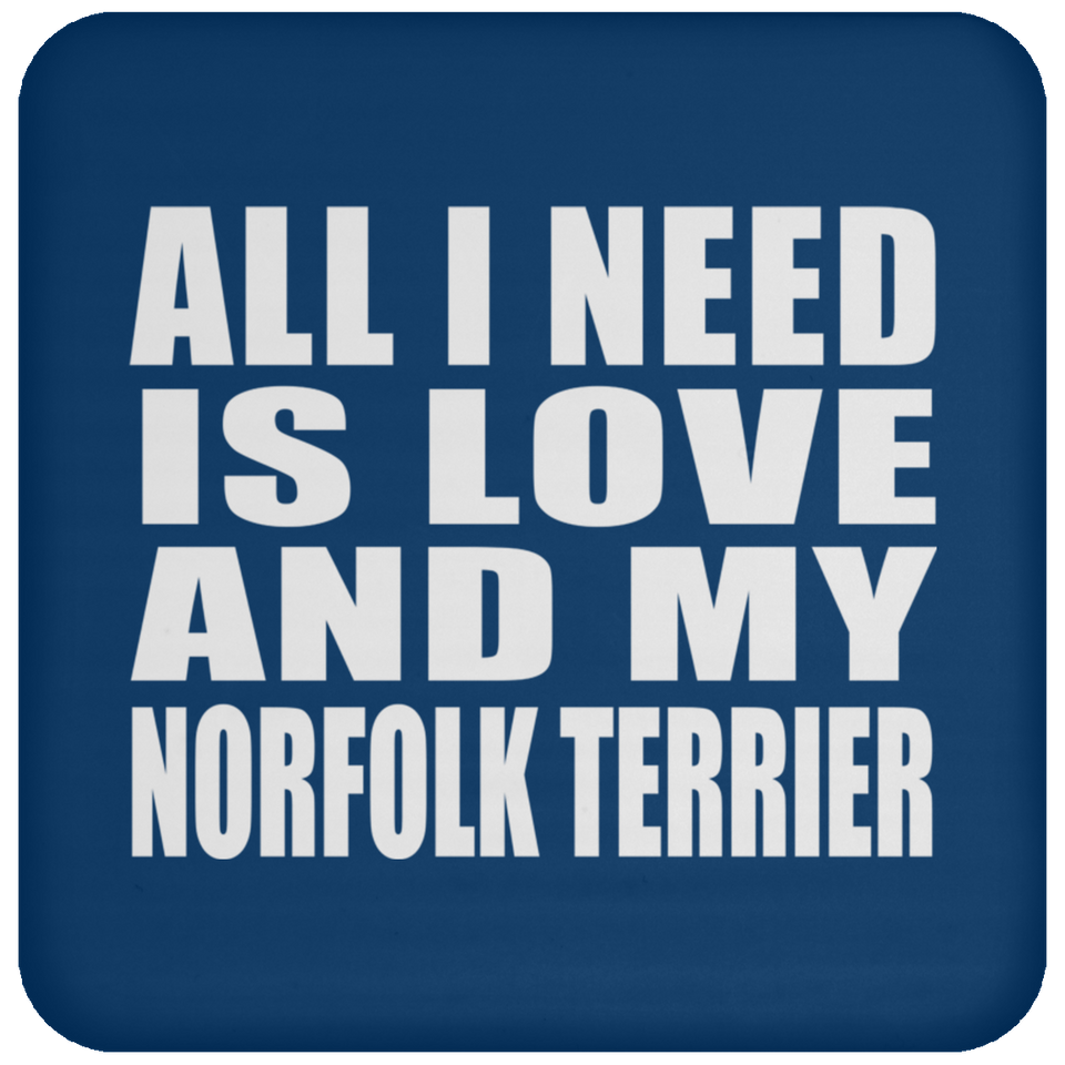 All I Need Is Love And My Norfolk Terrier - Drink Coaster
