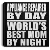 Appliance Repairer By Day World's Best Mom By Night - Canvas Square