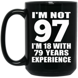 97th Birthday I'm Not 97 I'm 18 With 79 Years Experience - 15oz Coffee Mug Black
