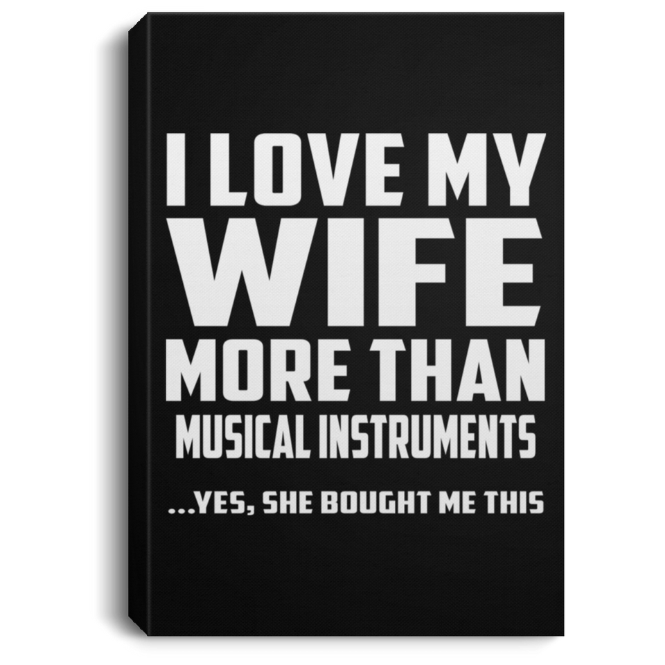 I Love My Wife More Than Musical Instruments - Canvas Portrait