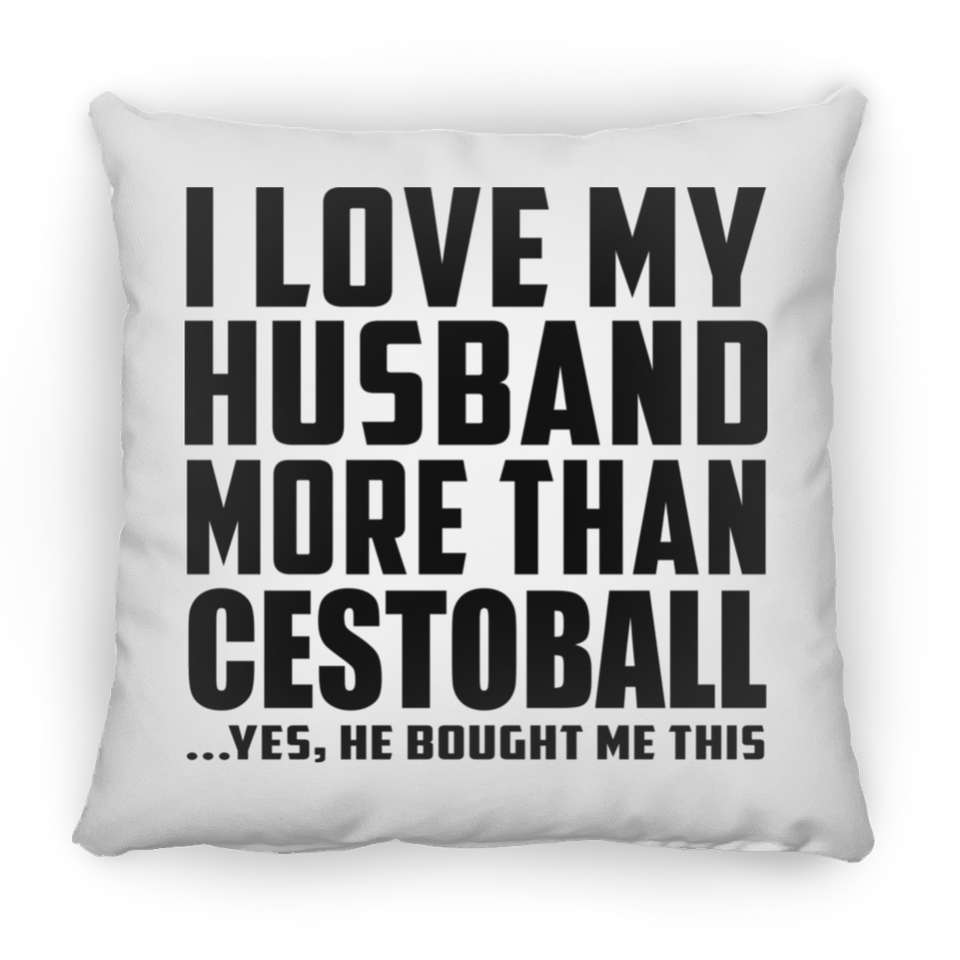 I Love My Husband More Than Cestoball - Throw Pillow