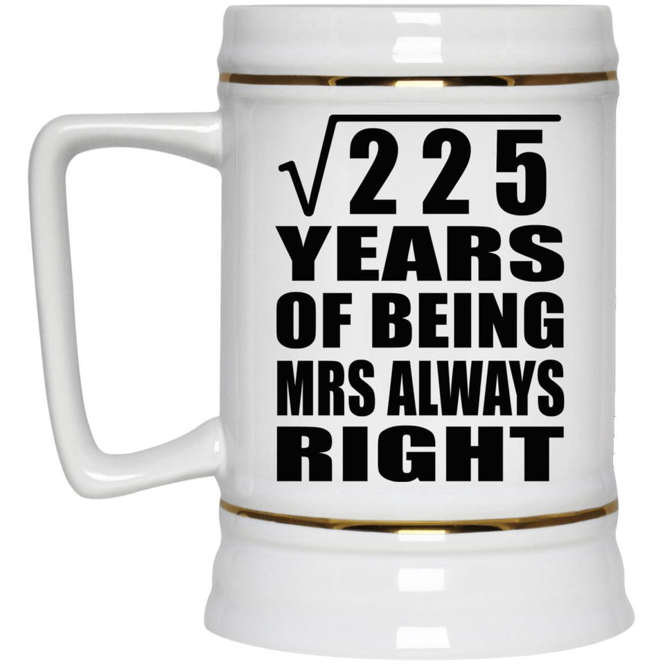 15th Anniversary Square Root of 225 Years Mrs Always Right - Beer Stein