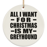 All I Want For Christmas Is My Greyhound - Circle Ornament