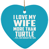 I Love My Wife More Than Turtle - Heart Ornament