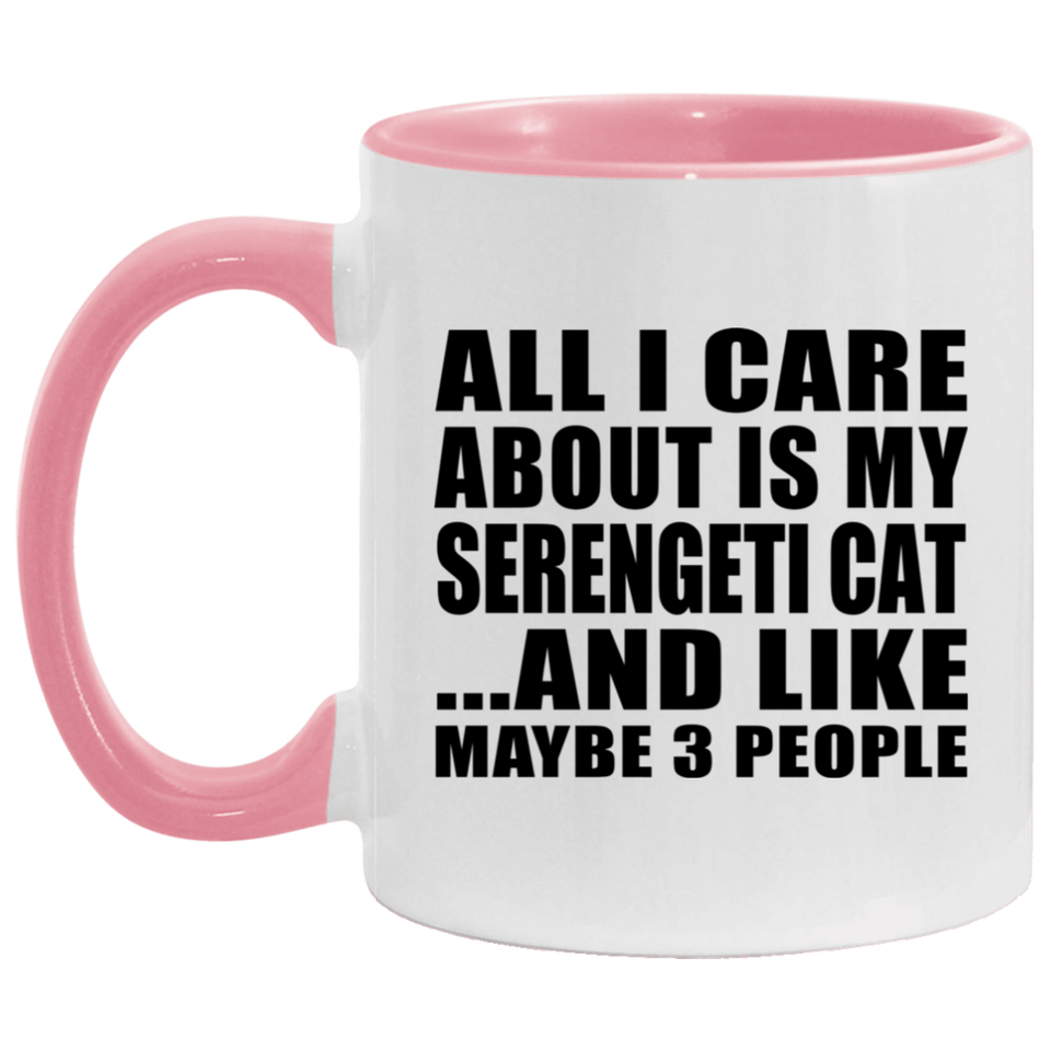 All I Care About Is My Serengeti Cat - 11oz Accent Mug Pink