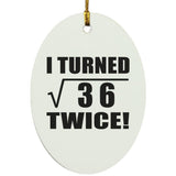 12th Birthday I Turned Square Root of 36 Twice - Oval Ornament