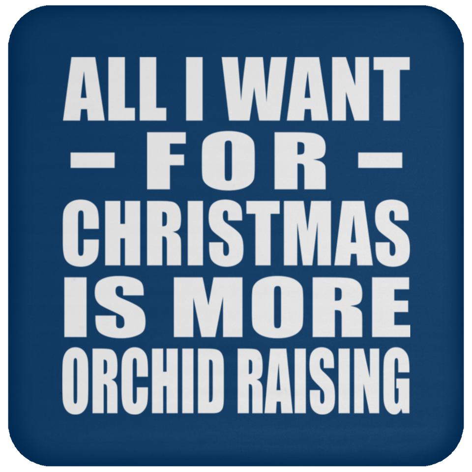 All I Want For Christmas Is More Orchid Raising - Coaster