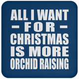 All I Want For Christmas Is More Orchid Raising - Coaster