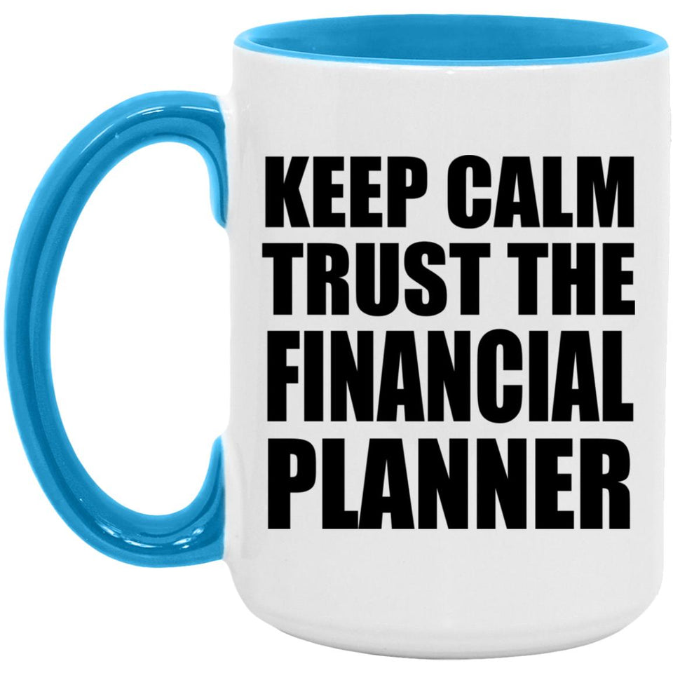 Keep Calm and Trust The Financial Planner - 15oz Accent Mug Blue