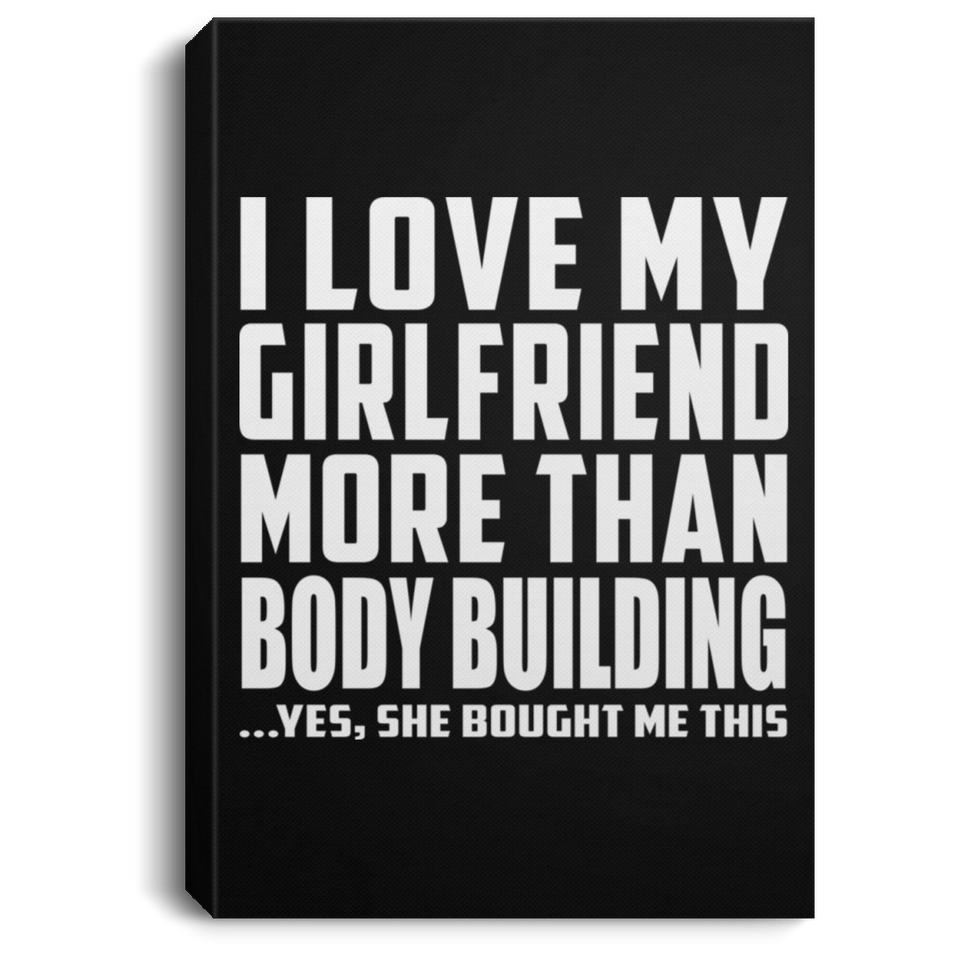 I Love My Girlfriend More Than Body Building - Canvas Portrait