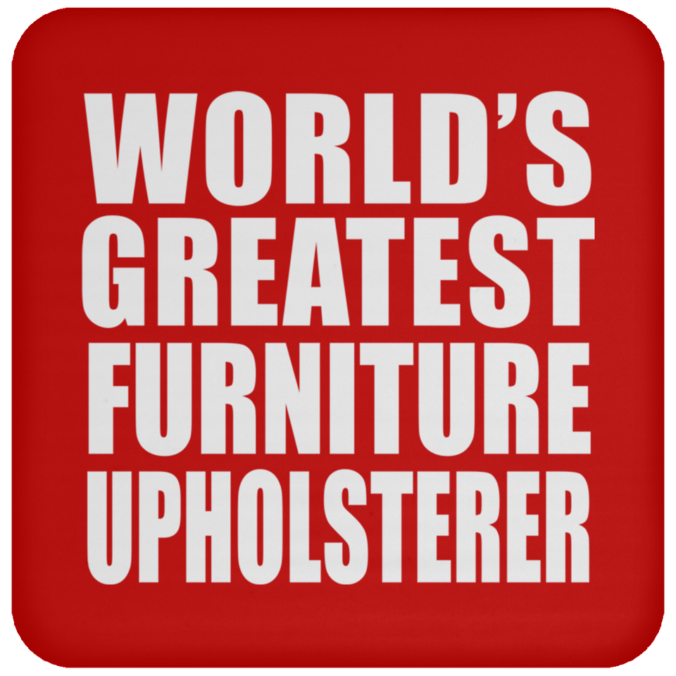 World's Greatest Furniture Upholsterer - Drink Coaster