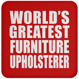 World's Greatest Furniture Upholsterer - Drink Coaster